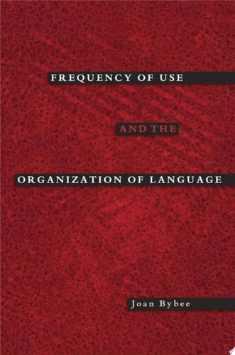 Frequency of Use and the Organization of Language