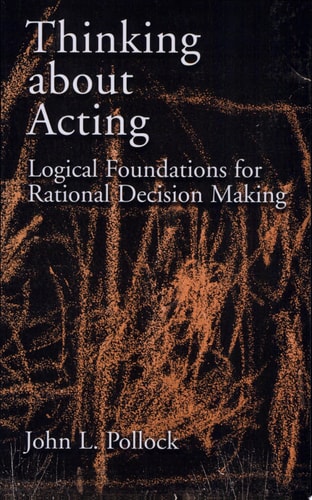 Thinking about Acting: Logical Foundations for Rational Decision Making