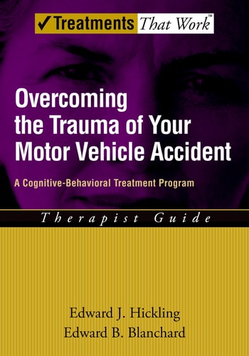 Overcoming the Trauma of Your Motor Vehicle Accident A Cognitive-Behavioral Treatment Program Therapist Guide