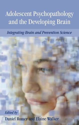 Adolescent Psychopathology and the Developing Brain:Integrating Brain and Prevention Science Integrating Brain and Prevention Science