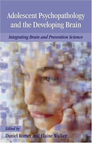 Adolescent Psychopathology and the Developing Brain Integrating Brain and Prevention Science