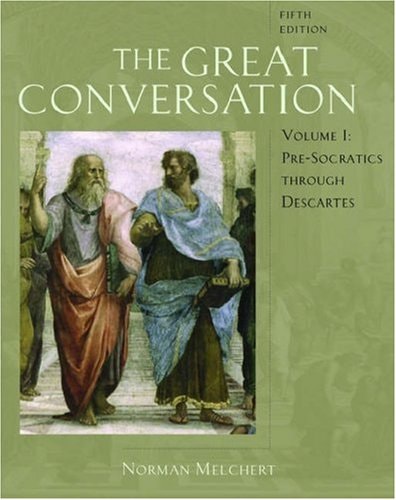 The Great Conversation: A Historical Introduction to Philosophy, Volume I: Pre-Socratics through Descartes