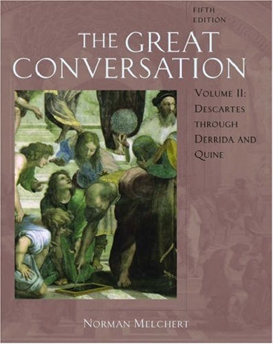 The Great Conversation: A Historical Introduction to Philosophy, Volume II: Descartes through Derrida and Quine