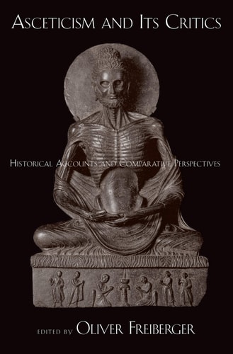 Asceticism and Its Critics: Historical Accounts and Comparative Perspectives