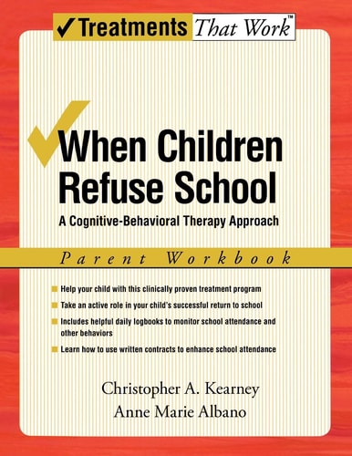 When Children Refuse School: A Cognitive-Behavioral Therapy Approach Parent Workbook