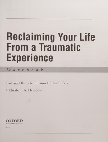 Reclaiming Your Life from a Traumatic Experience A Prolonged Exposure Treatment Program Workbook