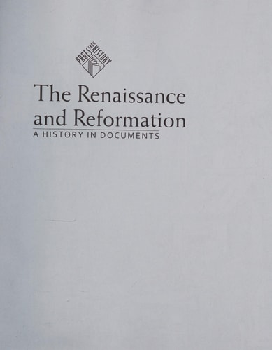 The Renaissance and Reformation: A History in Documents