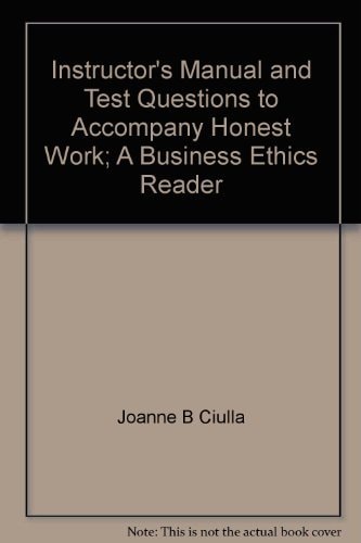Instructor's Manual and Test Questions to accompany Honest Work: A Business Ethics Reader
