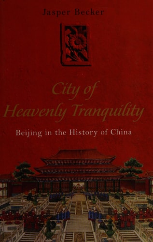 City of Heavenly Tranquility: Beijing in the History of China