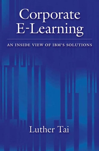 Corporate E-Learning: An Inside View of IBM's Solutions