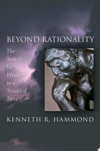 Beyond Rationality: The Search for Wisdom in a Troubled Time