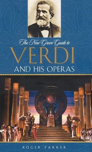 The New Grove Guide to Verdi and His Operas