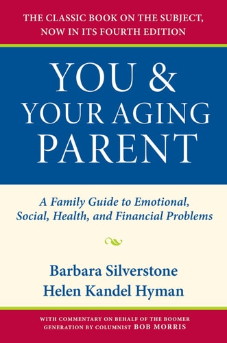 You and Your Aging Parent A Family Guide to Emotional, Social, Health, and Financial Problems