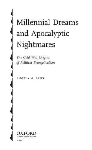 Millennial Dreams and Apocalyptic Nightmares The Cold War Origins of Political Evangelicalism
