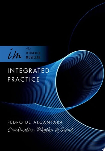 Integrated Practice: Coordination, Rhythm & Sound (The Integrated Musician)