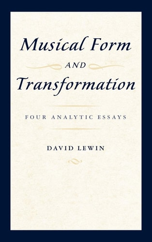 Musical Form and Transformation: Four Analytic Essays