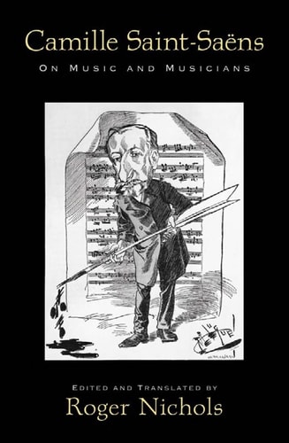 Camille Saint-Saëns: On Music and Musicians