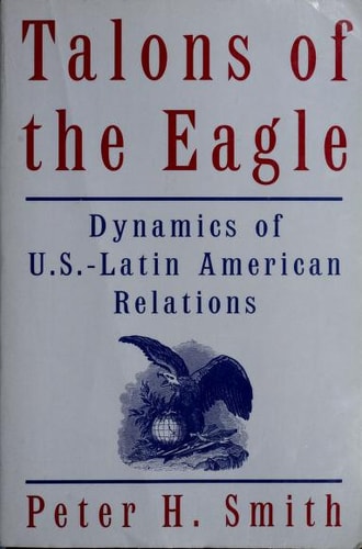 Talons of the Eagle: Latin America, the United States, and the World