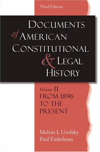 Documents of American Constitutional and Legal History, Vol. 2: From 1896 to the Present