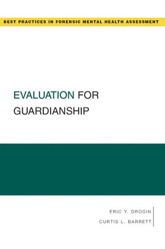 Evaluation for Guardianship: Best Practices in Forensic Mental Health Assessments