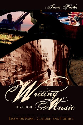 Writing through Music:Essays on Music, Culture, and Politics Essays on Music, Culture, and Politics