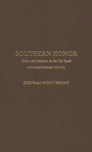 Southern Honor: Ethics and Behavior in the Old South