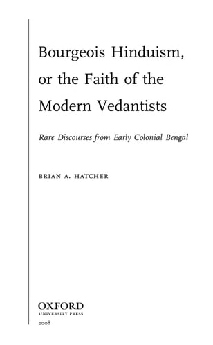Bourgeois Hinduism, or Faith of the Modern Vedantists: Rare Discourses from Early Colonial Bengal