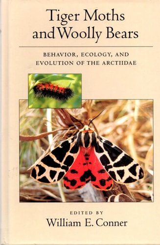 Tiger Moths and Woolly Bears: Behavior, Ecology, and Evolution of the Arctiidae