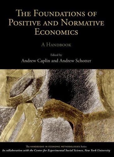 The Foundations of Positive and Normative Economics: A Handbook
