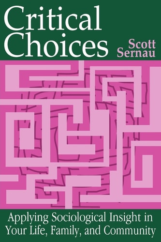Critical Choices: Applying Sociological Insight in Your Life, Family, and Community