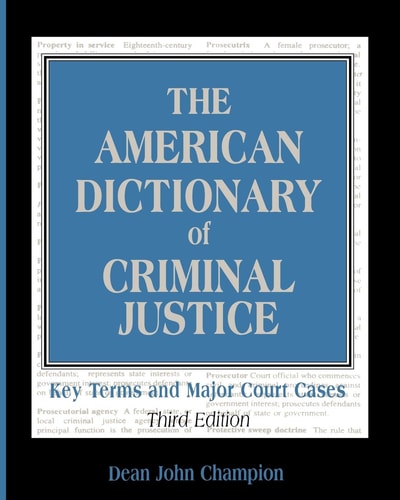 The American Dictionary of Criminal Justice: Key Terms and Major Court Cases