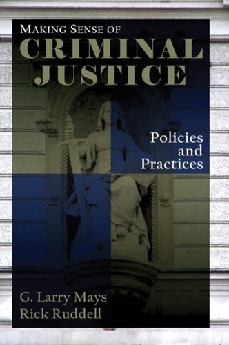 Making Sense of Criminal Justice: Policies and Practices
