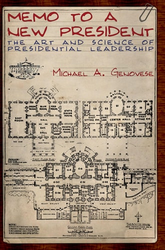 Memo to a New President: The Art and Science of Presidential Leadership