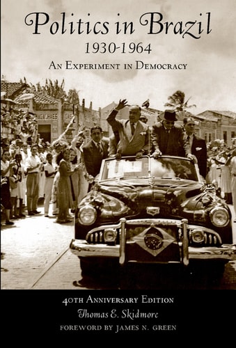 Politics in Brazil, 1930-1964: An Experiment in Democracy
