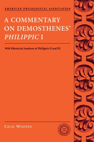 A Commentary on Demosthenes' Philippic I: With Rhetorical Analyses of Philippics II and III