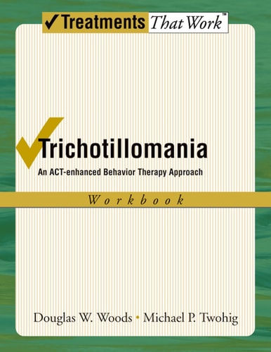 Trichotillomania: An ACT-enhanced Behavior Therapy Approach Workbook