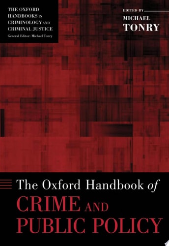 The Oxford Handbook of Crime and Public Policy