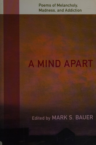 A Mind Apart: Poems of Melancholy, Madness, and Addiction