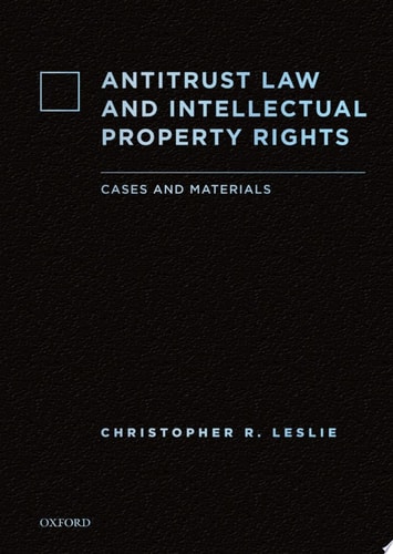 Antitrust Law and Intellectual Property Rights: Cases and Materials