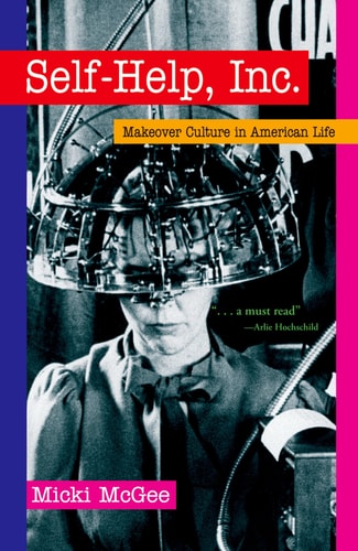 Self Help, Inc.: Makeover Culture in American Life
