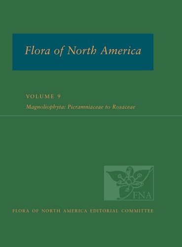 Flora of North America: North of Mexico, Volume 9: Magnoliophyta: Picramniaceae to Rosaceae