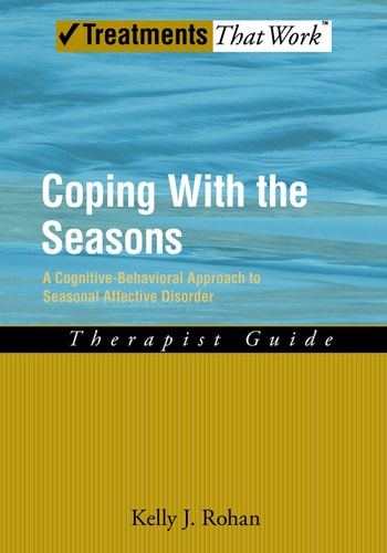 Coping with the Seasons A Cognitive Behavioral Approach to Seasonal Affective Disorder, Therapist Guide