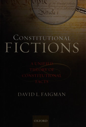 Constitutional Fictions: A Unified Theory of Constitutional Facts