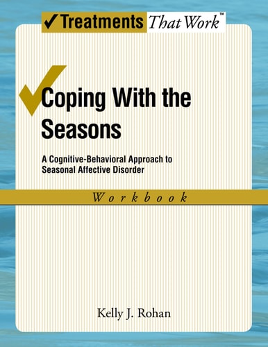 Coping with the Seasons A Cognitive Behavioral Approach to Seasonal Affective Disorder, Workbook