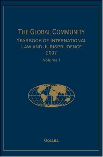The Global Community Yearbook of International Law and Jurisprudence 2007: Volume 1