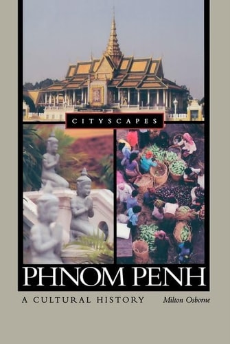 Phnom Penh:A Cultural History A Cultural History
