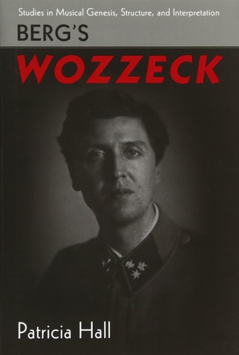 Berg's Wozzeck: Studies in Musical Genesis, Structure, and Interpretation