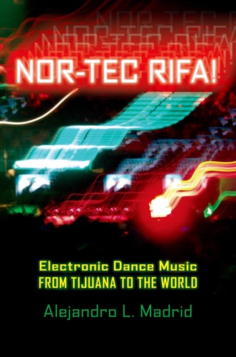 Nor-tec Rifa!:Electronic Dance Music from Tijuana to the World Electronic Dance Music from Tijuana to the World