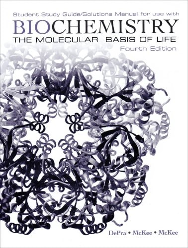 Biochemistry: The Molecular Basis of Life Student Study Guide / Solutions Manual