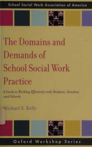 The Domains and Demands of School Social Work Practice A Guide to Working Effectively with Students, Families and Schools